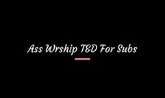 Ass Worship T&D for Subs