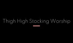 Thigh High Stocking Worship