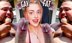 Are You Going To Be GAY or FAT For Me?