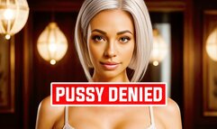 Pussy Denied For Life