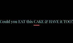 Could You eat this cake and have it too?!