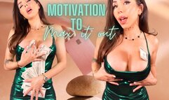 Motivation to max it out