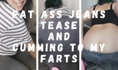 Fat Ass Jeans Tease And Cumming To My Farts