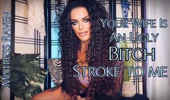 YOUR WIFE IS AN UGLY BITCH - STROKE TO ME