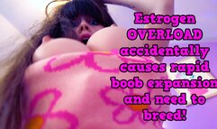 Estrogen OVERLOAD causes rapid boob expansion and need to breed!