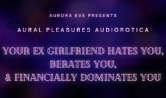 Your Ex Girlfriend Hates You, Berates You, & Financially Dominates You