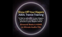 Show Off Your Diaper ABDL Trance Training - Encourages Diapered Exhibitionism and Sharing Pictures Wearing Diapers