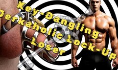 Key-Dangling Jerkaholic Lock-Up Loser