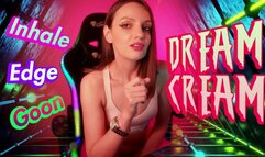 DREAM CREAM: Inhale, Edge, GOON!