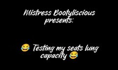 Testing my seat's lung capacity