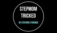 Stepmom Tricked By Stepson's Friends