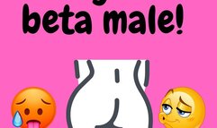 Worship my sexy ass beta male!