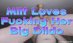 Milf Loves Fucking Her Big Dildo