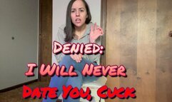 Denied: I Will Never Date You, Cuck
