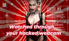 Watched through your hacked webcam and Blackmailed