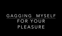 Gagging Myself for Your Pleasure