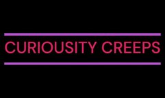 CURIOSITY CREEPS