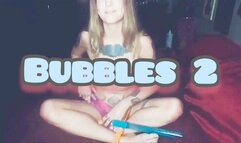 BUBBLES part 2