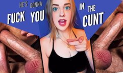 He Gonna Fuck You In The Cunt
