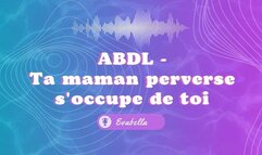 ABDL - Ta maman perverse s'occupe de toi