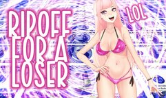 A Ripoff Fit for a LOSER LOL~!