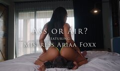 Ass or Air? - Featuring Mistress Ariaa Foxx
