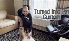 Turned Into Pet Custom