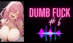MP4 VERSION DUMB FUCK #6