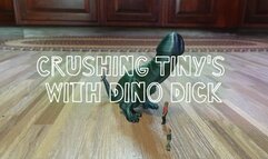 Crushing Tiny's with Dino Dick