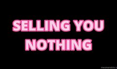 SELLING YOU NOTHING