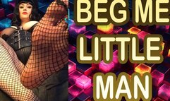 BEG ME LITTLE MAN