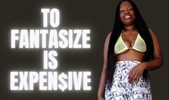 To Fantasize Is Expensive