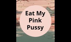 Eat My Pink Pussy