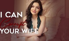 I can corrupt your wife