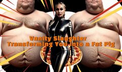 Vanity Slaughter - Transforming You into a Fat Pig