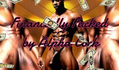 Financially Fucked by Alpha Cock