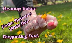 GRANNY TINKER PICKS FLOWERS WITH HER DISGUSTING FEET