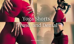 Yoga Shorts, Tease, and Denial