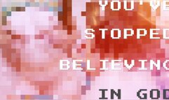 You've Stopped Believing in God PIXELS VERSION