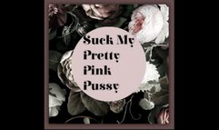 Suck My Pretty Pink Pussy