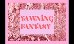 Yawning Fantasy