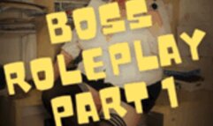 Boss Roleplay Part 1 wmv