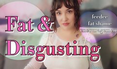 Fat and Disgusting