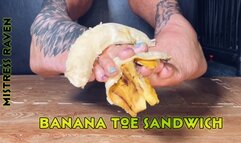 BANANA TOE SANDWICH