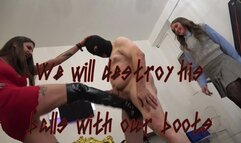 We will destroy his balls with our boots