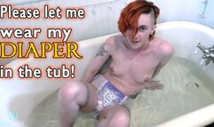 Please Let Me Ware My Diaper In The Tub