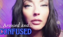 Aroused and Confused