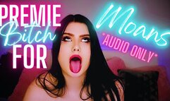 Premie Bitch For Moans *Audio Only*