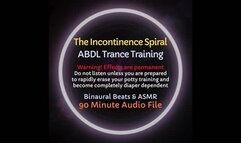The Incontinence Spiral - ABDL Trance Training to Lose Control of Bladder and Bowels and Become Diaper Dependent [Audio Only]