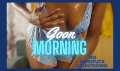Goon Morning ~ JOI with Ebony Goddess